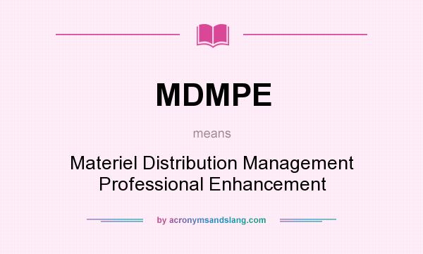 What does MDMPE mean? It stands for Materiel Distribution Management Professional Enhancement