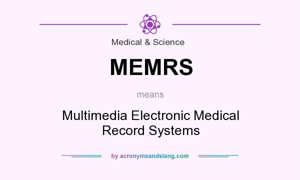 What does MEMRS mean? It stands for Multimedia Electronic Medical Record Systems