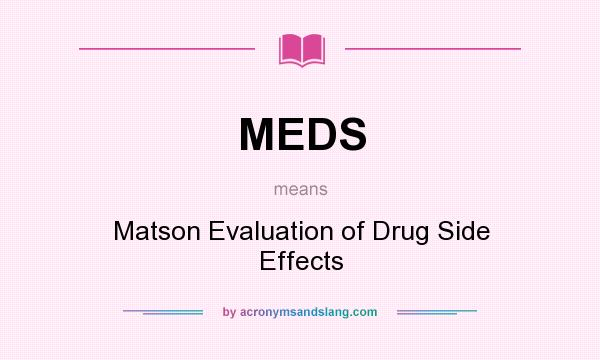 What does MEDS mean? It stands for Matson Evaluation of Drug Side Effects