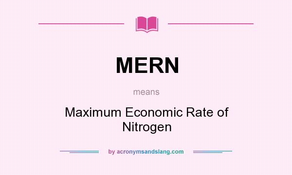 What does MERN mean? It stands for Maximum Economic Rate of Nitrogen