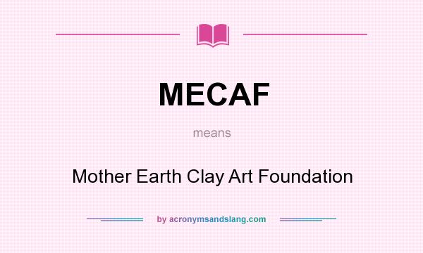 What does MECAF mean? It stands for Mother Earth Clay Art Foundation