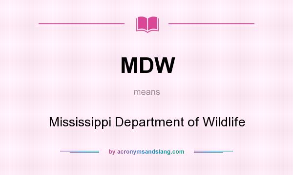 What does MDW mean? It stands for Mississippi Department of Wildlife