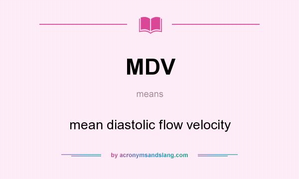 What does MDV mean? It stands for mean diastolic flow velocity
