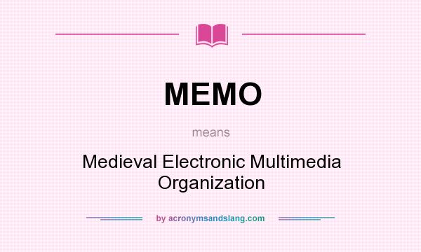 What does MEMO mean? It stands for Medieval Electronic Multimedia Organization