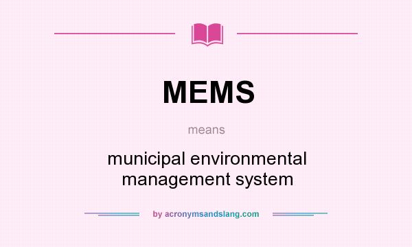 What does MEMS mean? It stands for municipal environmental management system