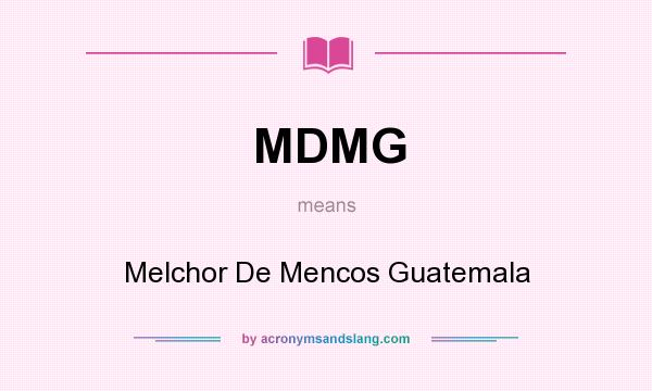 What does MDMG mean? It stands for Melchor De Mencos Guatemala
