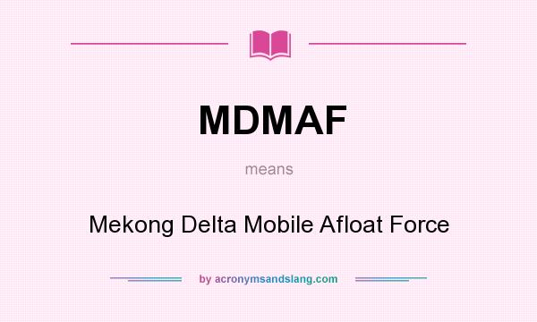 What does MDMAF mean? It stands for Mekong Delta Mobile Afloat Force