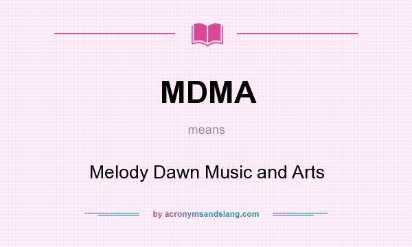 What does MDMA mean? It stands for Melody Dawn Music and Arts