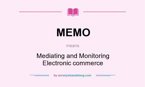 What does MEMO mean? It stands for Mediating and Monitoring Electronic commerce