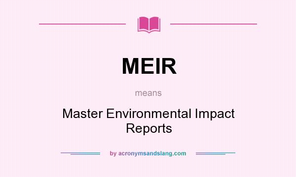 What does MEIR mean? It stands for Master Environmental Impact Reports