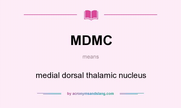 What does MDMC mean? It stands for medial dorsal thalamic nucleus
