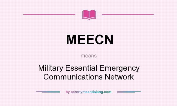 What does MEECN mean? It stands for Military Essential Emergency Communications Network