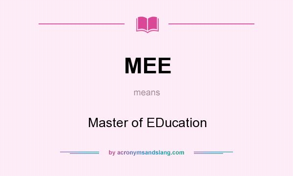 What does MEE mean? It stands for Master of EDucation