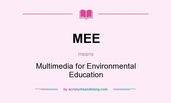 What does MEE mean? It stands for Multimedia for Environmental Education