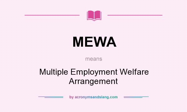 What does MEWA mean? It stands for Multiple Employment Welfare Arrangement