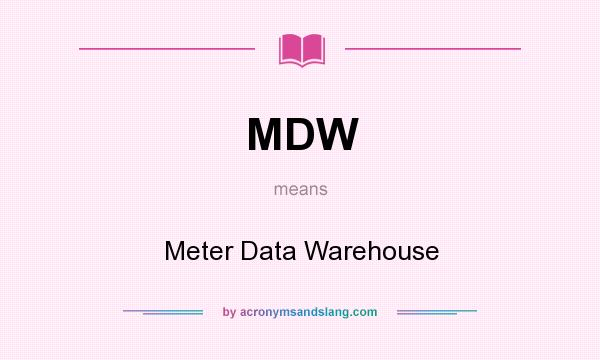 What does MDW mean? It stands for Meter Data Warehouse