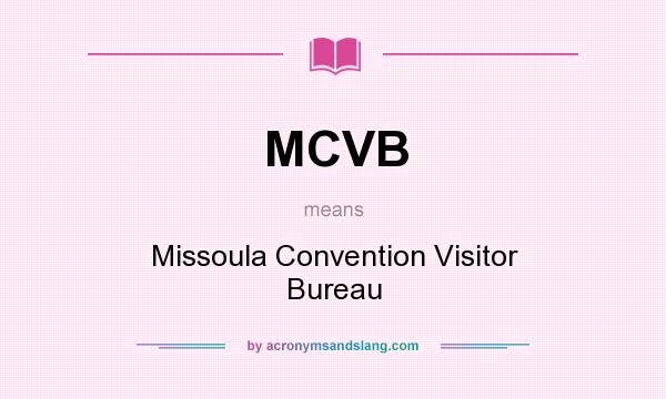 What does MCVB mean? It stands for Missoula Convention Visitor Bureau