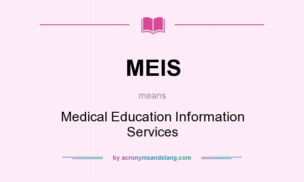What does MEIS mean? It stands for Medical Education Information Services
