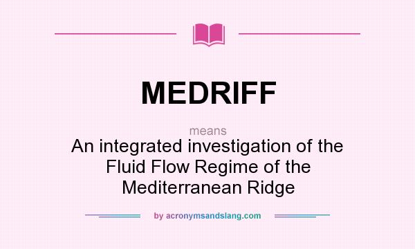 What does MEDRIFF mean? It stands for An integrated investigation of the Fluid Flow Regime of the Mediterranean Ridge
