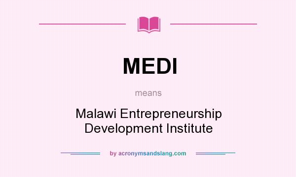 What does MEDI mean? It stands for Malawi Entrepreneurship Development Institute