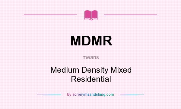 What does MDMR mean? It stands for Medium Density Mixed Residential