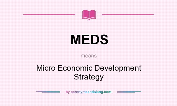 What does MEDS mean? It stands for Micro Economic Development Strategy