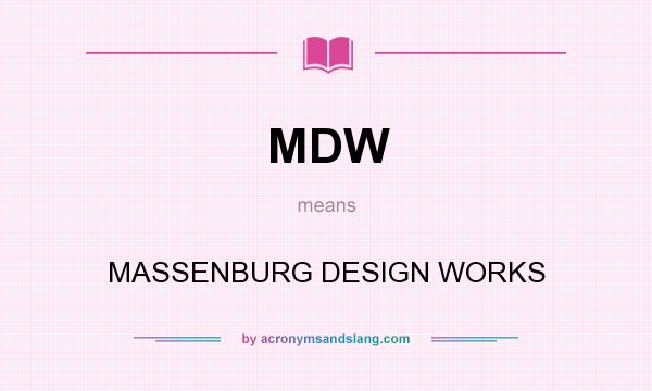 What does MDW mean? It stands for MASSENBURG DESIGN WORKS