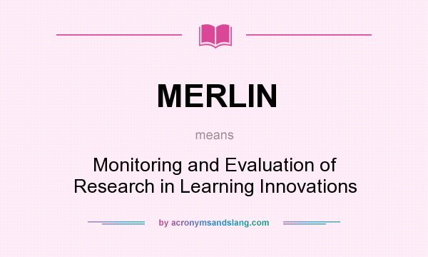 What does MERLIN mean? It stands for Monitoring and Evaluation of Research in Learning Innovations