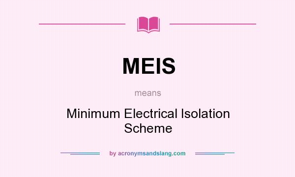 What does MEIS mean? It stands for Minimum Electrical Isolation Scheme