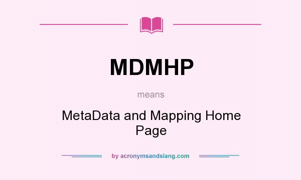 What does MDMHP mean? It stands for MetaData and Mapping Home Page
