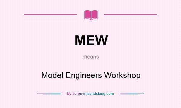 What does MEW mean? It stands for Model Engineers Workshop
