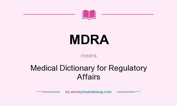 What does MDRA mean? It stands for Medical Dictionary for Regulatory Affairs