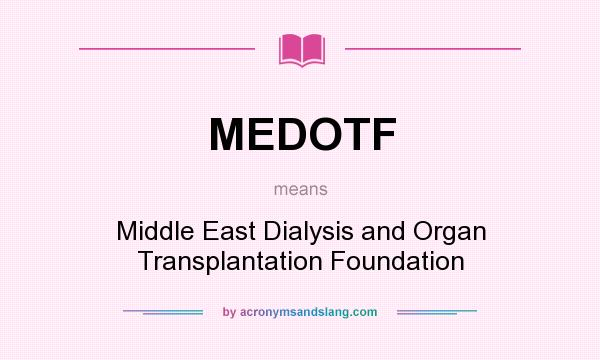 What does MEDOTF mean? It stands for Middle East Dialysis and Organ Transplantation Foundation