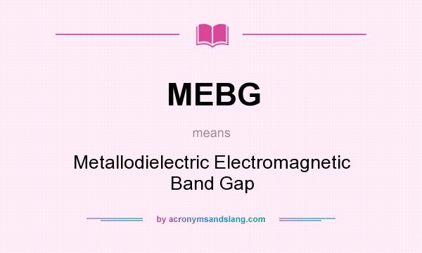 What does MEBG mean? It stands for Metallodielectric Electromagnetic Band Gap