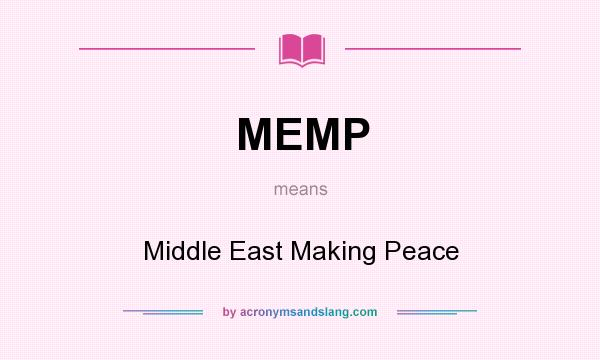What does MEMP mean? It stands for Middle East Making Peace