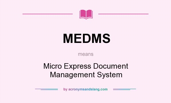 What does MEDMS mean? It stands for Micro Express Document Management System