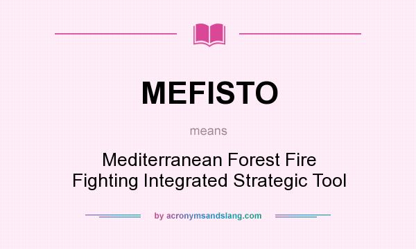 What does MEFISTO mean? It stands for Mediterranean Forest Fire Fighting Integrated Strategic Tool