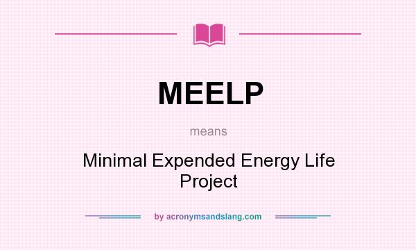 What does MEELP mean? It stands for Minimal Expended Energy Life Project