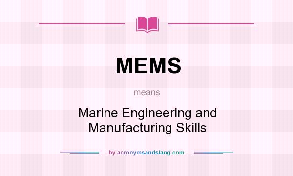 What does MEMS mean? It stands for Marine Engineering and Manufacturing Skills