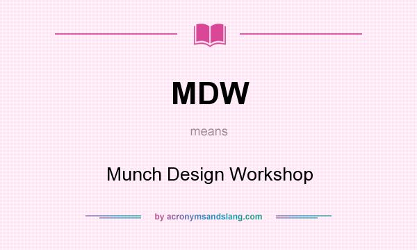 What does MDW mean? It stands for Munch Design Workshop