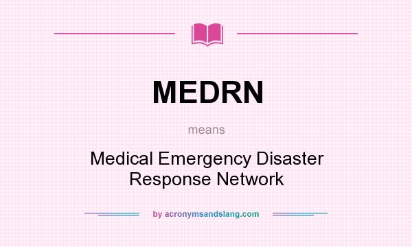 What does MEDRN mean? It stands for Medical Emergency Disaster Response Network