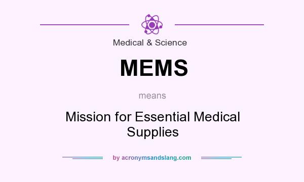 What does MEMS mean? It stands for Mission for Essential Medical Supplies