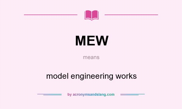 What does MEW mean? It stands for model engineering works