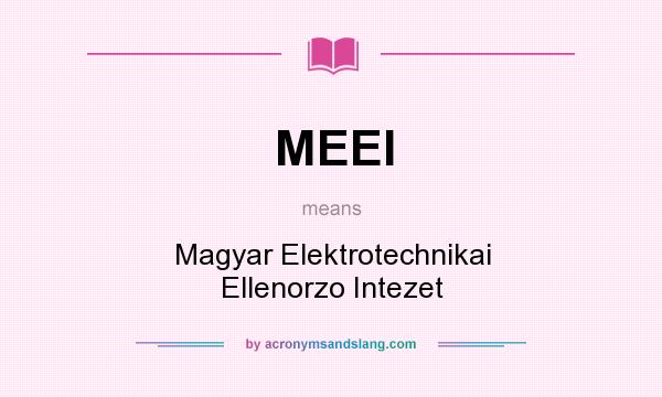 What does MEEI mean? It stands for Magyar Elektrotechnikai Ellenorzo Intezet