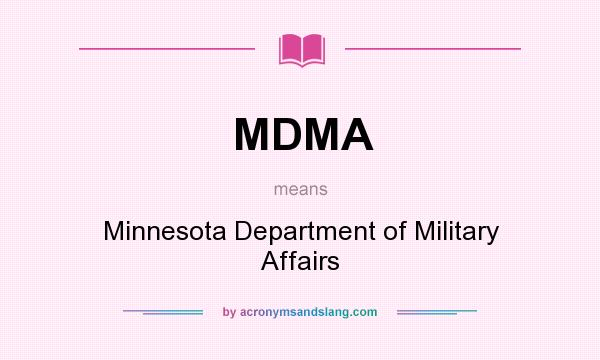 What does MDMA mean? It stands for Minnesota Department of Military Affairs
