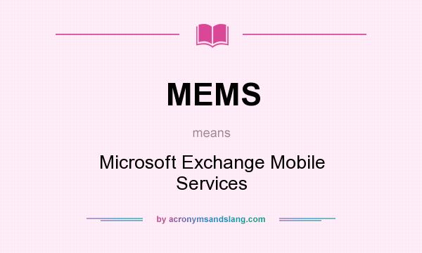 What does MEMS mean? It stands for Microsoft Exchange Mobile Services