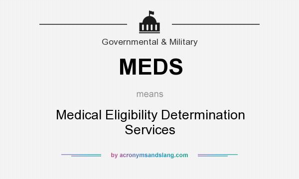 What does MEDS mean? It stands for Medical Eligibility Determination Services