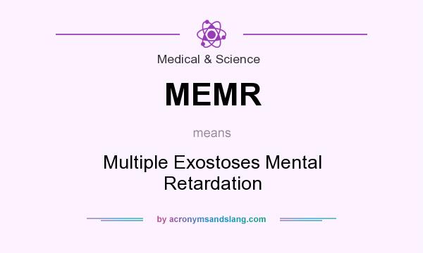 What does MEMR mean? It stands for Multiple Exostoses Mental Retardation