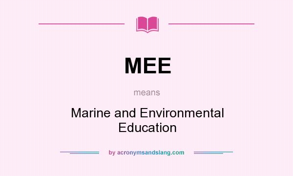 What does MEE mean? It stands for Marine and Environmental Education