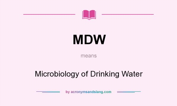 What does MDW mean? It stands for Microbiology of Drinking Water
